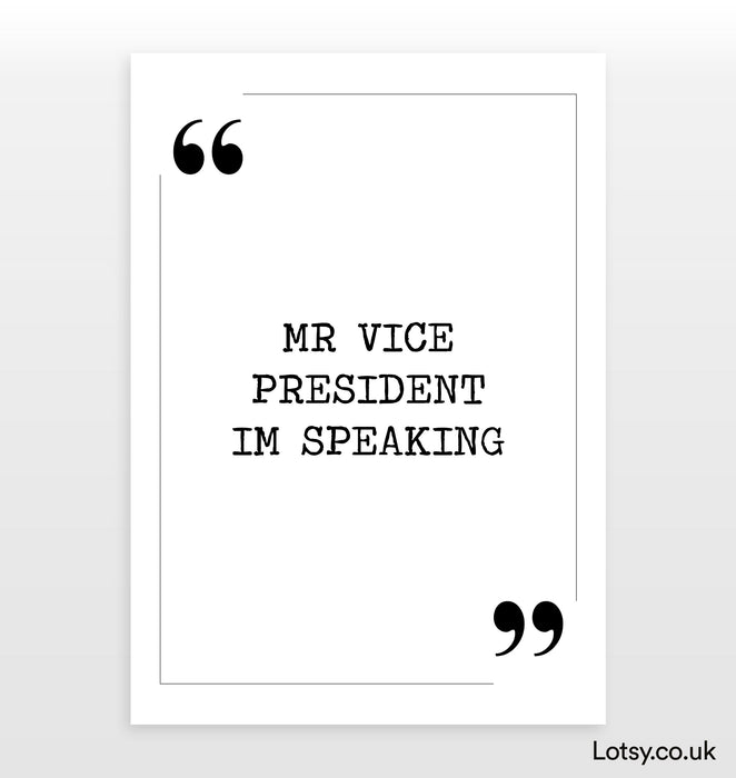 Mr vice president im speaking - Quote Print