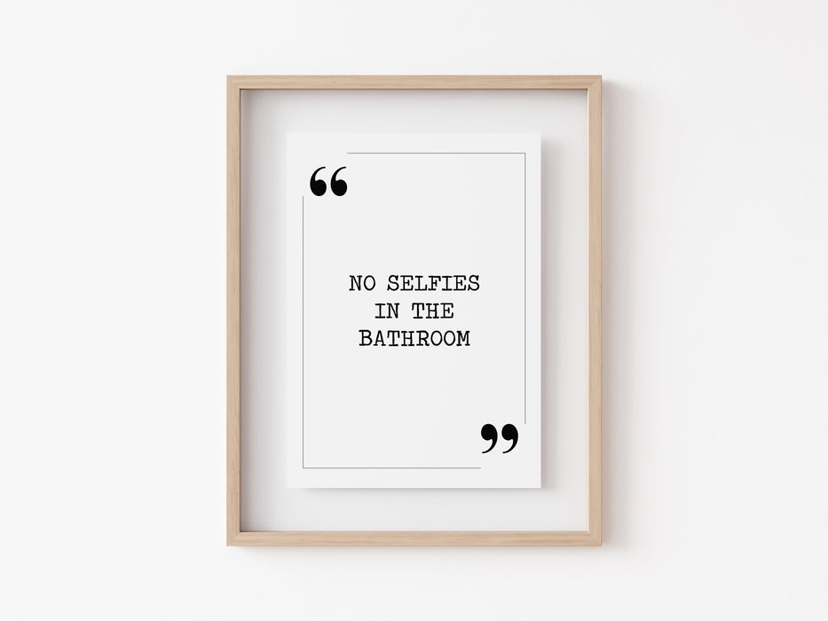 No Selfies in the Bathroom - Quote Print