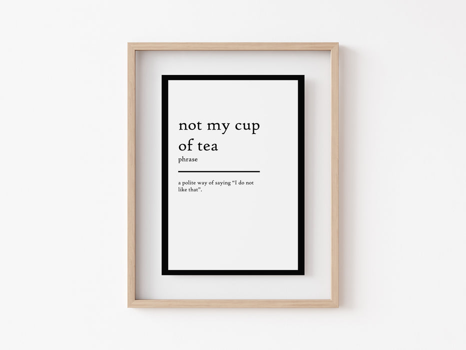 not my cup of tea - Definition Print