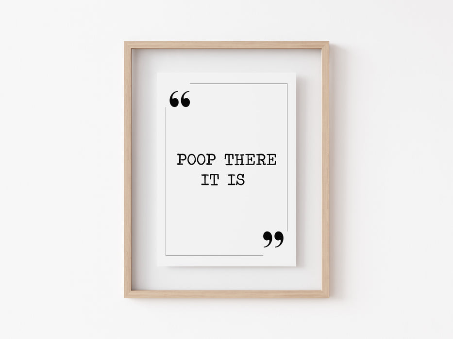 Poop There It Is - Quote Print