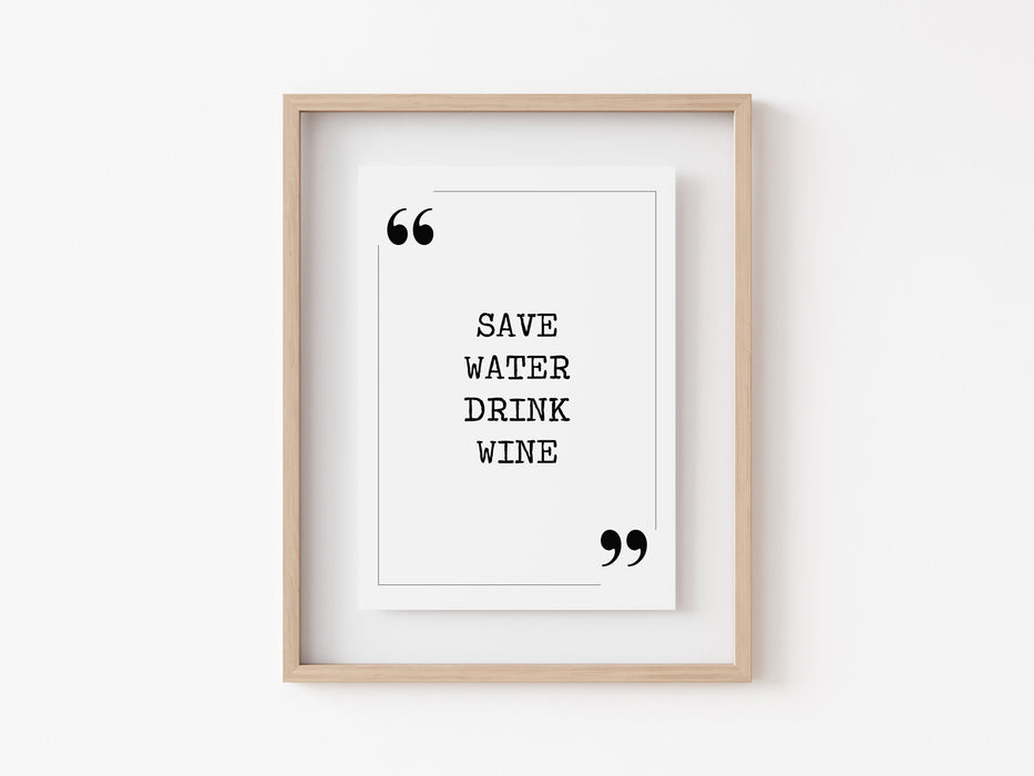 Save Water Drink Wine - Quote Print