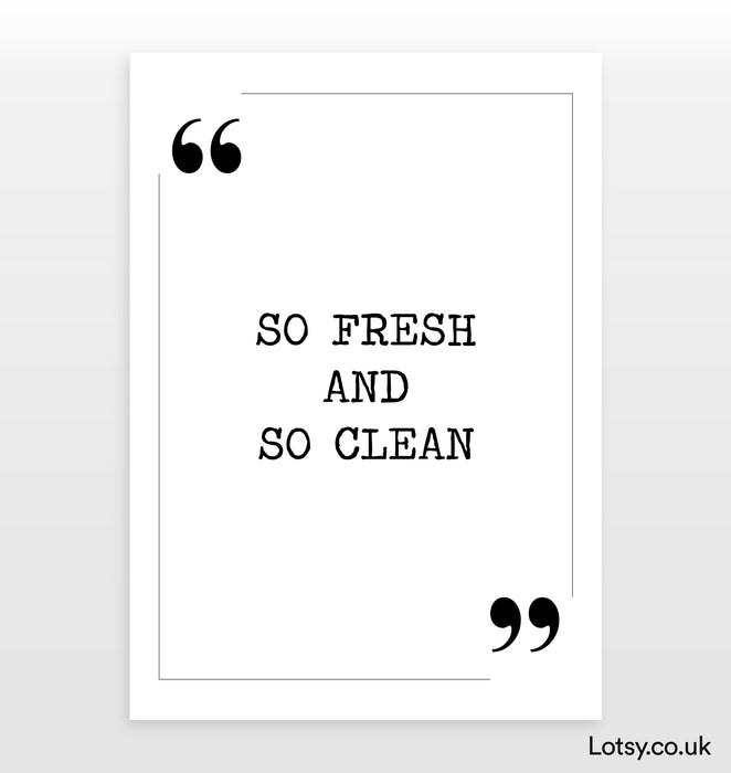 So Fresh and So Clean - Quote Print