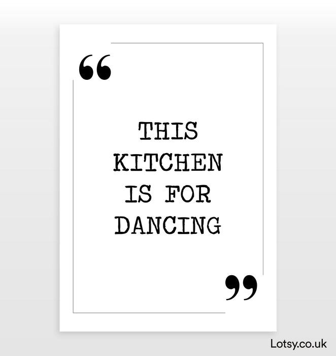 This kitchen is for dancing - Quote Print