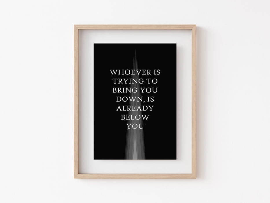 Whoever is trying to bring you down - Quote Print