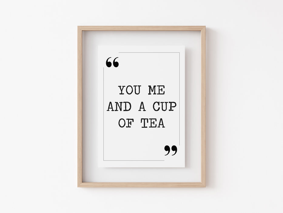 you and me and a cup of tea - Quote Print