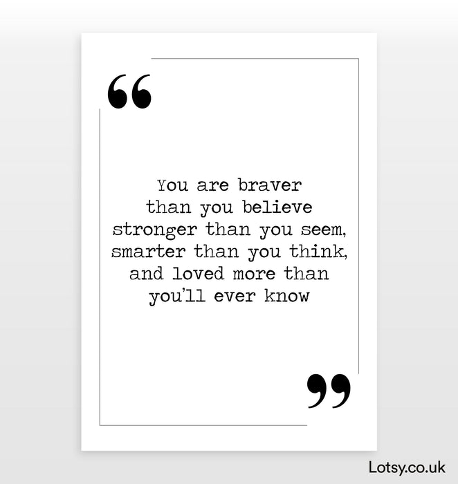 you are braver than you believe - Quote Print